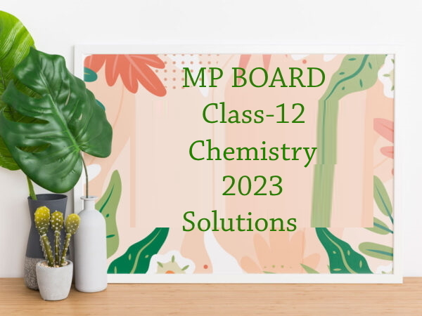 mp board class 12 Chemistry papers 2023 solutions PDF available only 10Rs